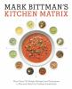 Mark_Bittman_s_Kitchen_Matrix__More_Than_700_Simple_Recipes_and_Techniques_to_Mix_and_Match_for_Endless_Possibilities