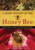 A_Short_History_of_the_Honey_Bee__Humans__Flowers__and_Bees_in_the_Eternal_Chase_for_Honey