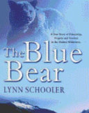 The_blue_bear__a_true_story_of_friendship__tragedy__and_survival_in_the_Alaskan_wilderness